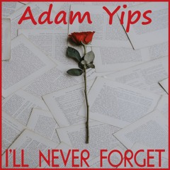 Adam Yips - I'll Never Forget