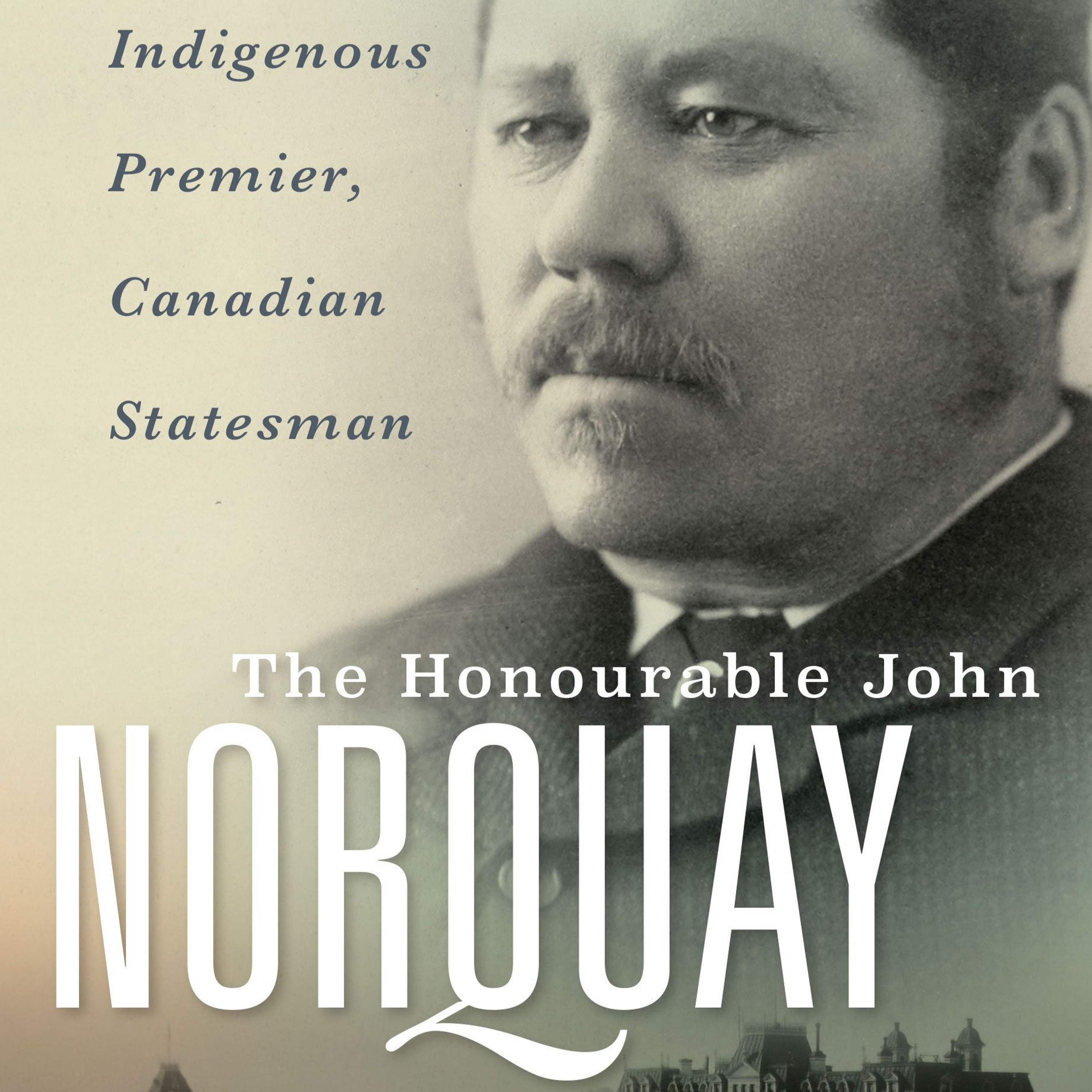 The Honourable John Norquay: Indigenous Premier, Canadian Statesman episode artwork