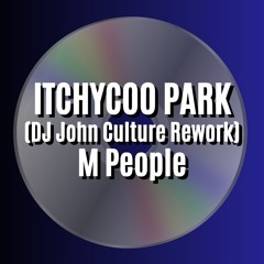 ITCHYCOO PARK 2024 (DJ John Culture Rework-FLAC) M People