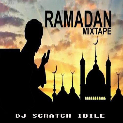 Stream Ramadan Mixtape (Islamic Mixed) 3 by Dj Scratch Ibile Listen