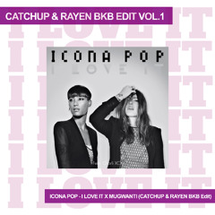 ICONA POP - I LOVE IT X MUGWANTI (CATCHUP & RAYEN BKB Edit)