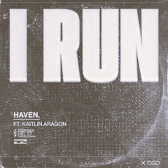 HAVEN. - I Run (S3VN Remix)