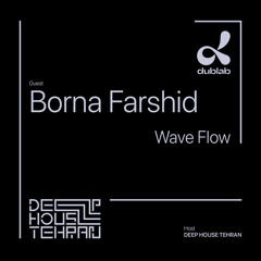 Wave Flow 02 - Borna Farshid [Deep House Tehran X Dublab]