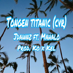 Tongen Titanic (cvr) Jdawnz ft. Mahalo Prod. Kohenny x Kel