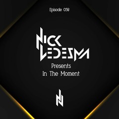 Nick Ledesma Presents In The Moment: Episode 058