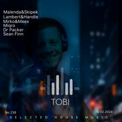 DJ TOBI - Music Is My Life  No. 238 Selected House Music (10.02.2024)