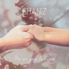 Shaniz - Ma vie pour la tienne