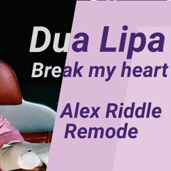 Dua Lipa - Break My Heart (Alex Riddle REMODE)