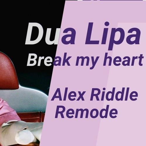 Dua Lipa - Break My Heart (Alex Riddle REMODE)