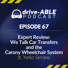 Episode 67: Expert Review: We Talk Car Transfers & the Carony Wheelchair System w/ Yerko Serrano