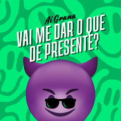 GRANA - AI GRANA VAI ME DAR O QUE DE PRESENTE?