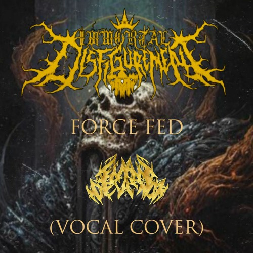 Immortal disfigurement - Force fed (vocal cover).mp3