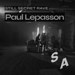 Paul Lepasson - Still Secret Rave 11.10.25