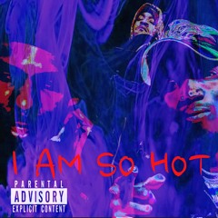 I AM SO HOT / REENO/ CIVIL DA DON/ MR OCD