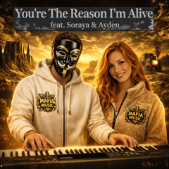 You’re The Reason I’m Alive feat Soraya & Ayden (MAFIA MUSIC)