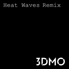Heat Waves (3DMO Remix)