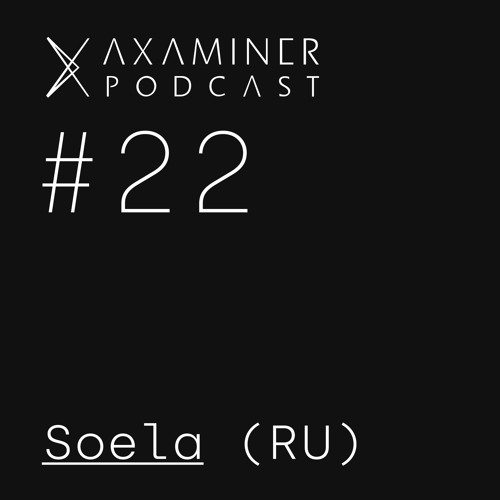 Axaminer Podcast 022 - Soela ( RU )