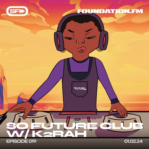 So Future Club w/ K2RAH - Episode #019
