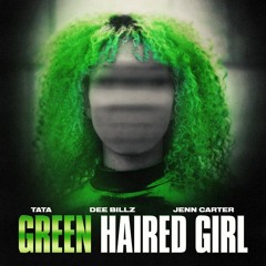 Green Haired Girl (feat. TaTa & Dee Billz)