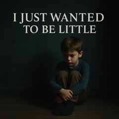 I Just Wanted To Be Little
