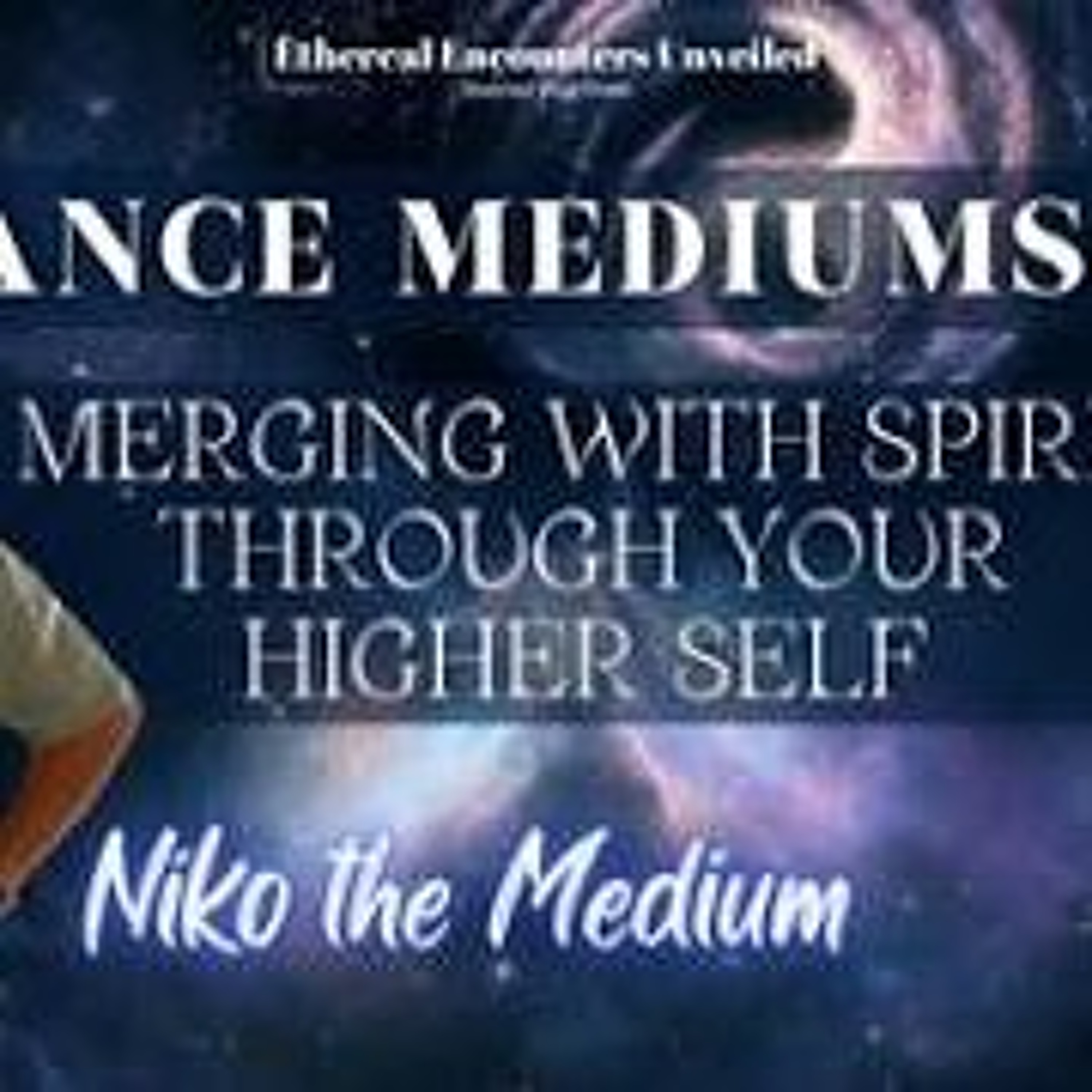 Ethereal Encounters- Merging With Spirit Through The Higher Self w_ Niko The Medium episode artwork