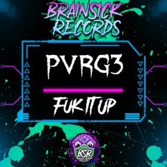 PVRG3 - FUK IT UP [BRAINSICK RECORDS PREMIERE] FREE DL