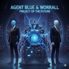 AGENT BLUE & WORRALL PROJECT OF THE FUTURE