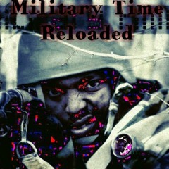 "Military Time" (Reloaded Remix)