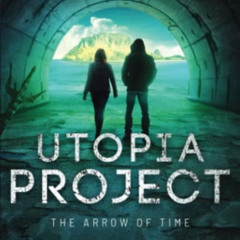 View KINDLE 📍 Utopia Project: The Arrow of Time by  Billy Dering &  Billy Dering PDF
