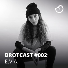 Brotcast 002 by E.V.A.