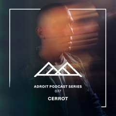 Adroit Podcast Series #077 - Cerrot
