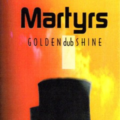 Martyrs Golden dubShine
