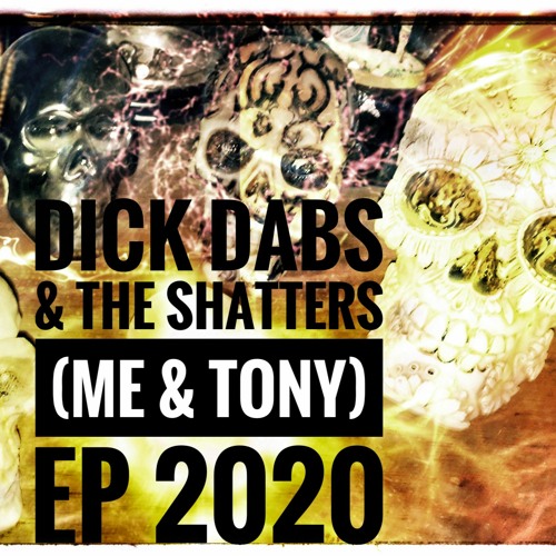 Dick Dabs & The Shatters (Me & Tony) EP 2020