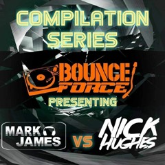 Bounce Force collabs ( Dj Mark James vs Nick Hughes )