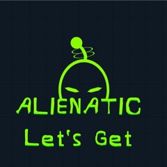 Alienatic - Let_s Get