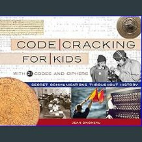 [R.E.A.D P.D.F] ⚡ Code Cracking for Kids: Secret Communications Throughout History, with 21 Codes