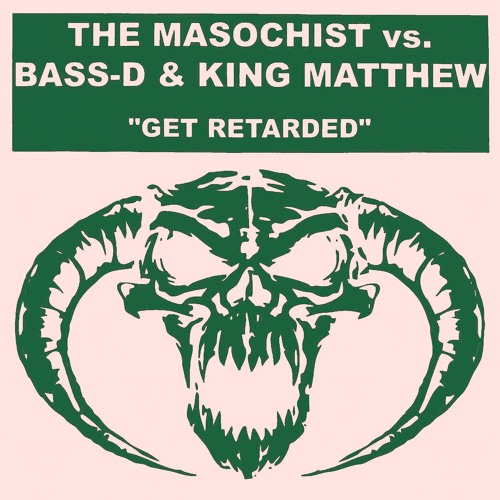 The Masochist Vs. Bass-D & King Matthew - Get Retarded