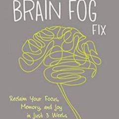 [GET] EPUB 💌 The Brain Fog Fix: Reclaim Your Focus, Memory, and Joy in Just 3 Weeks