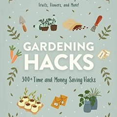 [VIEW] [KINDLE PDF EBOOK EPUB] Gardening Hacks: 300+ Time and Money Saving Hacks by  Jon VanZile ✔