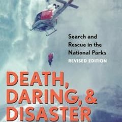 [FREE] KINDLE ✉️ Death, Daring, and Disaster: Search and Rescue in the National Parks