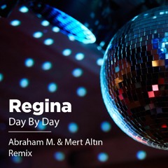 Regina - Day By Day (Abraham M. & Mert Altın Remix)