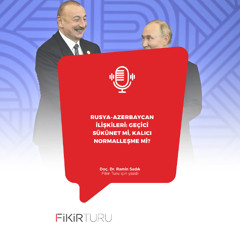 Rusya-Azerbaycan ilişkileri Geçici sükûnet mi, kalıcı normalleşme mi