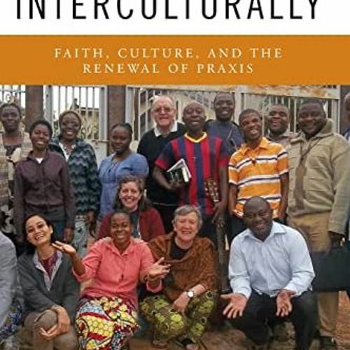[FREE] EBOOK 📑 Living Mission Interculturally: Faith, Culture, and the Renewal of Pr