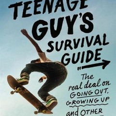 VIEW [EBOOK EPUB KINDLE PDF] The Teenage Guy's Survival Guide: The Real Deal on Going