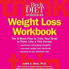 GET [EBOOK EPUB KINDLE PDF] Beck Diet Solution Weight Loss Workbook: The 6-week Plan to Train Your B