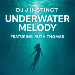 Dj j instinct - Underwater Melody Feat. Ruth Thomas