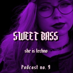 SHE IS TECHNO Podcast no. 9 - SWEET BASS