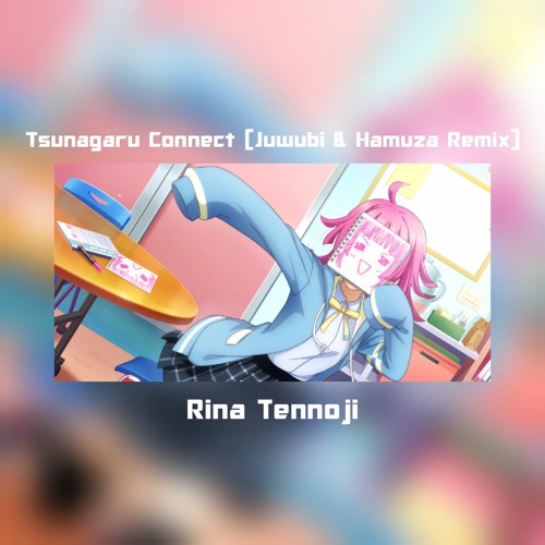 Rina Tennoji - Tsunagaru Connect (Juwubi & Hamuza Remix)