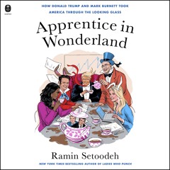 Apprentice in Wonderland: How Donald Trump and Mark Burnett Took American through the Looking Glas