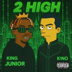 King Junior - 2HIGH Ft. KINO (SoundCloud Exclusive)